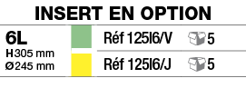 insert en option,6L H 305 mm Ø 245 mm,,Réf 125i6 V, 5,,Réf 125i6 J, 5
