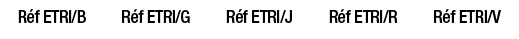 Réf ETRI B,Réf ETRI G,Réf ETRI J,Réf ETRI R,Réf ETRI V