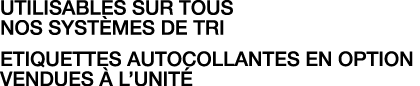 utilisables sur tous nos systèmes de tri Etiquettes autocollantes en option Vendues à l unité