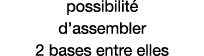 possibilité d assembler 2 bases entre elles