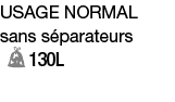 usage normal sans séparateurs 130L 