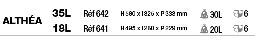 Althéa,35L,Réf 642,H 580 x l 325 x P 333 mm, 30L, 6,18L,Réf 641,H 495 x l 280 x P 229 mm, 20L, 6