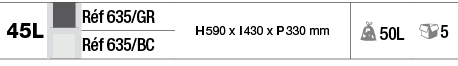 45L,,Réf 635 GR,H 590 x l 430 x P 330 mm, 50L, 5,,Réf 635 BC