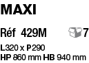 Maxi Réf 429M  7 L 320 x P 290 HP 860 mm HB 940 mm