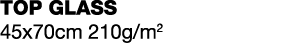 Top Glass 45x70cm 210g m2
