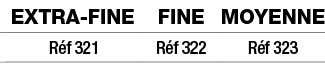 extra-fine,fine,Moyenne,Réf 321,Réf 322,Réf 323