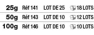 25g,Réf 141,LOT DE 25, 18 Lots,50g,Réf 143,LOT DE 10, 12 Lots,100g,Réf 146,LOT DE 10, 10 Lots