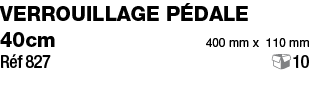 Verrouillage pédale 40cm 400 mm x 110 mm  Réf 827 10