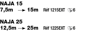 NAJA 15 7,5m   15m  Réf 1215EXT 6 NAJA 25 12,5m  25m  Réf 1225EXT 6