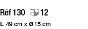 Réf 130 12 L  49 cm x Ø 15 cm 