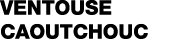 Ventouse caoutchouc