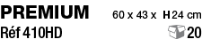 premium  60 x 43 x H 24 cm Réf 410HD   20 