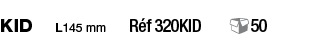 KID  L145 mm  Réf 320KID   50