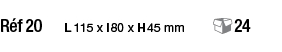 Réf 20  L 115 x l 80 x H 45 mm   24