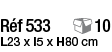 Réf 533  10 L23 x l5 x H80 cm