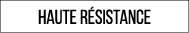 haute résistance
