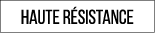haute résistance