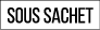 sous sachet
