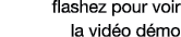 flashez pour voir la vidéo démo