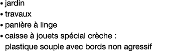    jardin    travaux   panière à linge    caisse à jouets spécial crèche : plastique souple avec bords non agressif