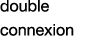 double connexion