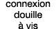 connexion douille à vis