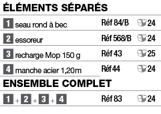 éléments séparés,   seau rond à bec,Réf 84 B, 24,  essoreur,Réf 568 B, 24,  recharge Mop 150 g,Réf 43, 25,  manche ac   